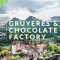 GRUYERES AND CHOCOLATE FACTORY
